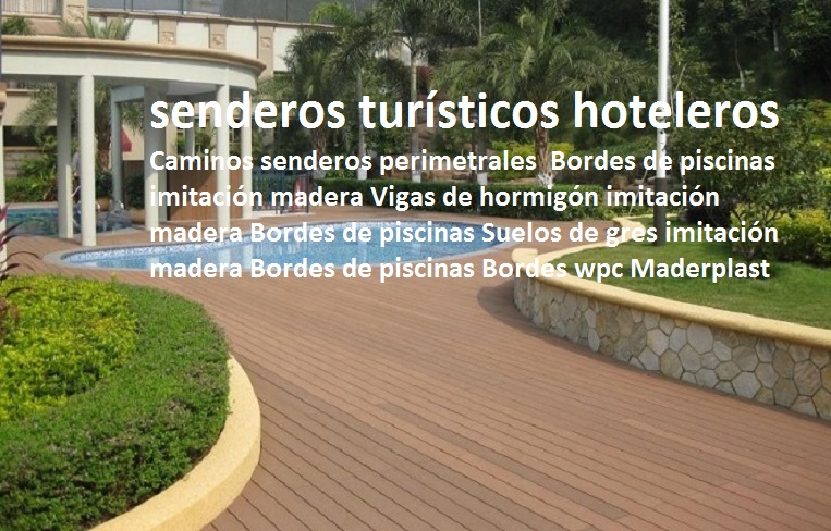 Caminos senderos perimetrales senderos turísticos hoteleros Bordes de piscinas imitación madera Vigas de hormigón imitación madera Bordes de piscinas Suelos de gres imitación madera Bordes de piscinas Bordes wpc 000 Caminos senderos perimetrales senderos turísticos hoteleros Bordes de piscinas imitación madera Vigas de hormigón imitación madera Bordes de piscinas Suelos de gres imitación madera Bordes de piscinas Bordes wpc